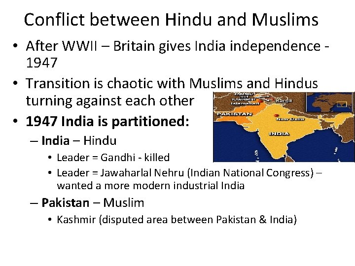 Conflict between Hindu and Muslims • After WWII – Britain gives India independence 1947