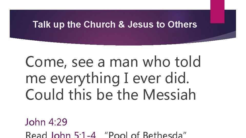 Talk up the Church & Jesus to Others Come, see a man who told