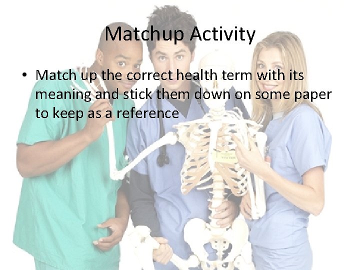 Matchup Activity • Match up the correct health term with its meaning and stick