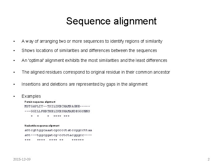 Sequence alignment • A way of arranging two or more sequences to identify regions