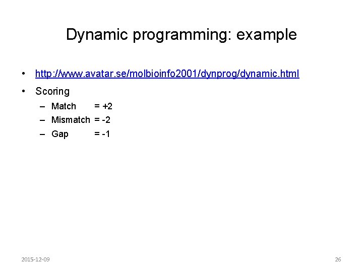 Dynamic programming: example • http: //www. avatar. se/molbioinfo 2001/dynprog/dynamic. html • Scoring – Match