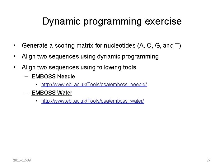 Dynamic programming exercise • Generate a scoring matrix for nucleotides (A, C, G, and