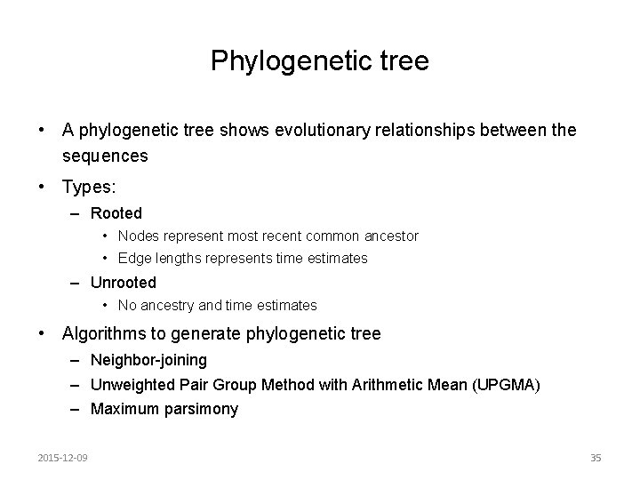Phylogenetic tree • A phylogenetic tree shows evolutionary relationships between the sequences • Types: