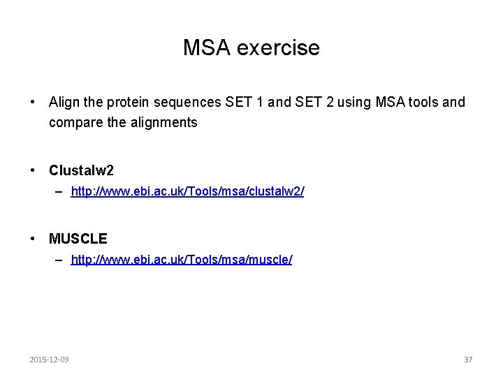 MSA exercise • Align the protein sequences SET 1 and SET 2 using MSA