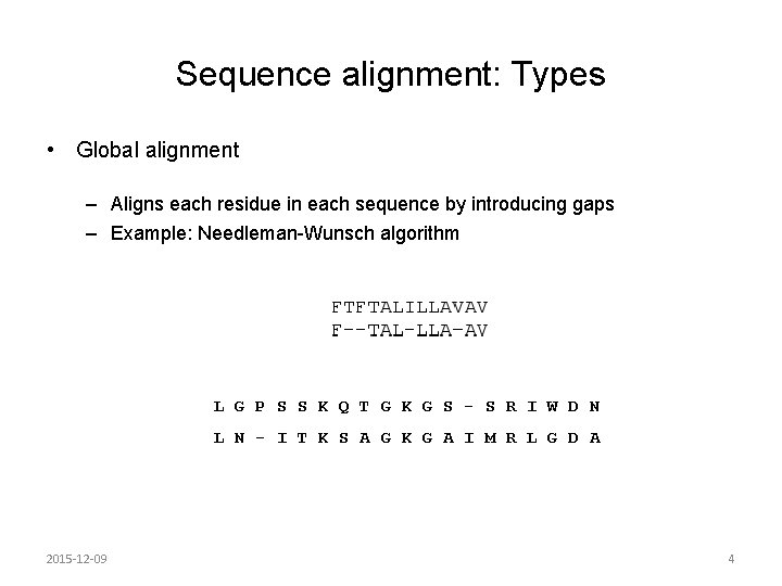 Sequence alignment: Types • Global alignment – Aligns each residue in each sequence by