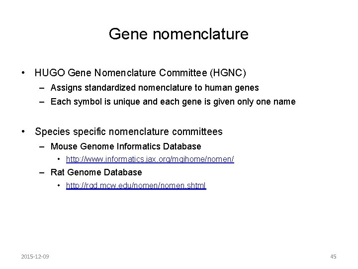 Gene nomenclature • HUGO Gene Nomenclature Committee (HGNC) – Assigns standardized nomenclature to human Gene nomenclature • HUGO Gene Nomenclature Committee (HGNC) – Assigns standardized nomenclature to human