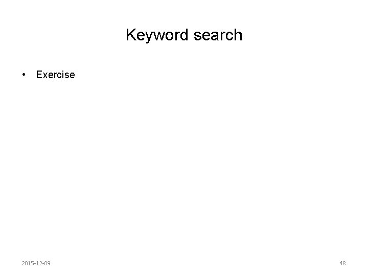 Keyword search • Exercise 2015 -12 -09 48 