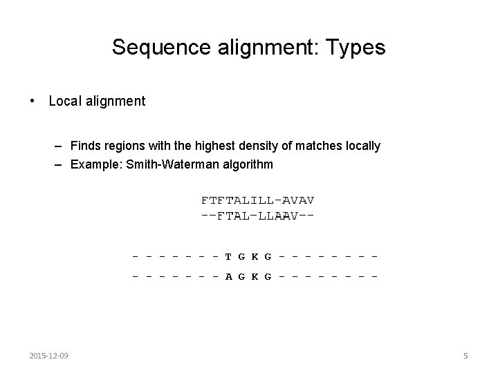Sequence alignment: Types • Local alignment – Finds regions with the highest density of