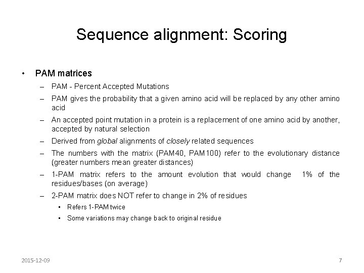 Sequence alignment: Scoring • PAM matrices – PAM - Percent Accepted Mutations – PAM