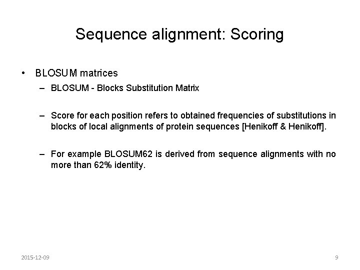 Sequence alignment: Scoring • BLOSUM matrices – BLOSUM - Blocks Substitution Matrix – Score