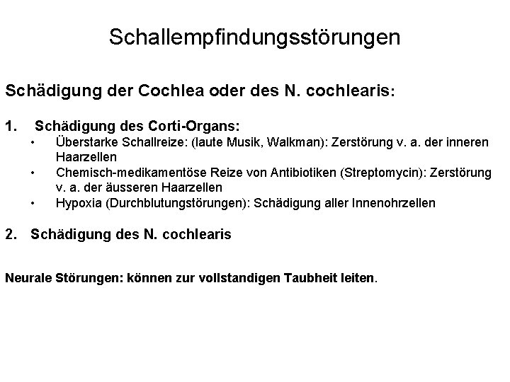Schallempfindungsstörungen Schädigung der Cochlea oder des N. cochlearis: 1. Schädigung des Corti-Organs: • •
