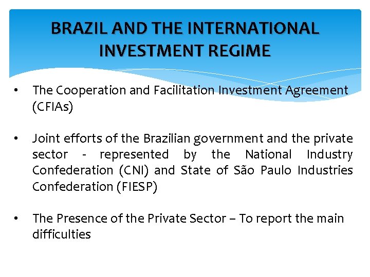 BRAZIL AND THE INTERNATIONAL INVESTMENT REGIME • The Cooperation and Facilitation Investment Agreement (CFIAs)