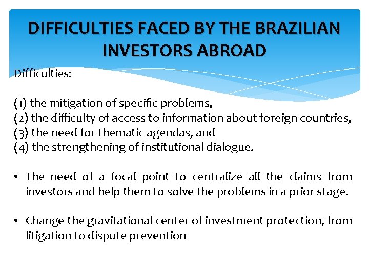 DIFFICULTIES FACED BY THE BRAZILIAN INVESTORS ABROAD Difficulties: (1) the mitigation of speciﬁc problems,