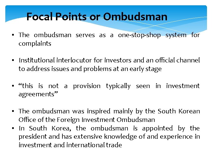 Focal Points or Ombudsman • The ombudsman serves as a one-stop-shop system for complaints