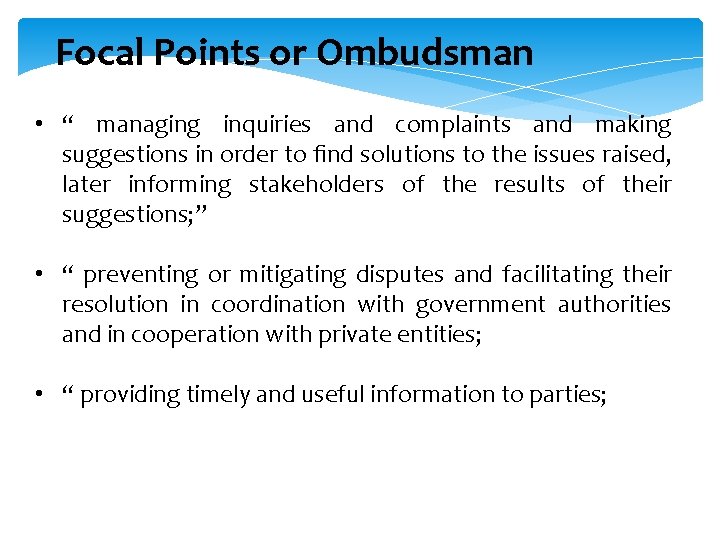 Focal Points or Ombudsman • “ managing inquiries and complaints and making suggestions in