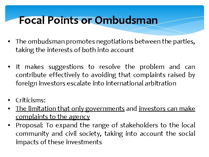Focal Points or Ombudsman • The ombudsman promotes negotiations between the parties, taking the