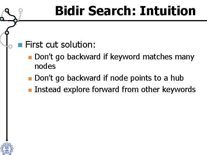 Bidir Search: Intuition n First cut solution: n n n Don’t go backward if