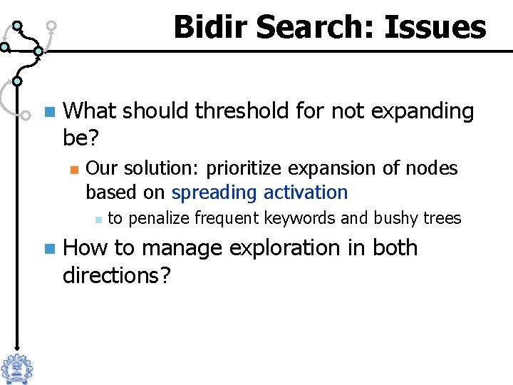 Bidir Search: Issues n What should threshold for not expanding be? n Our solution: