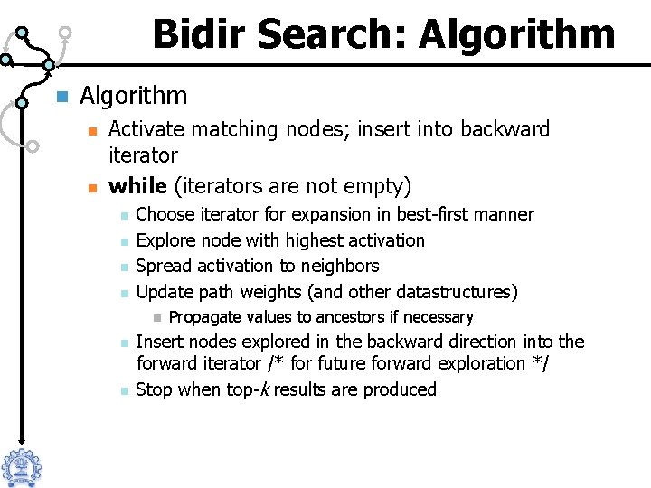 Bidir Search: Algorithm n n Activate matching nodes; insert into backward iterator while (iterators