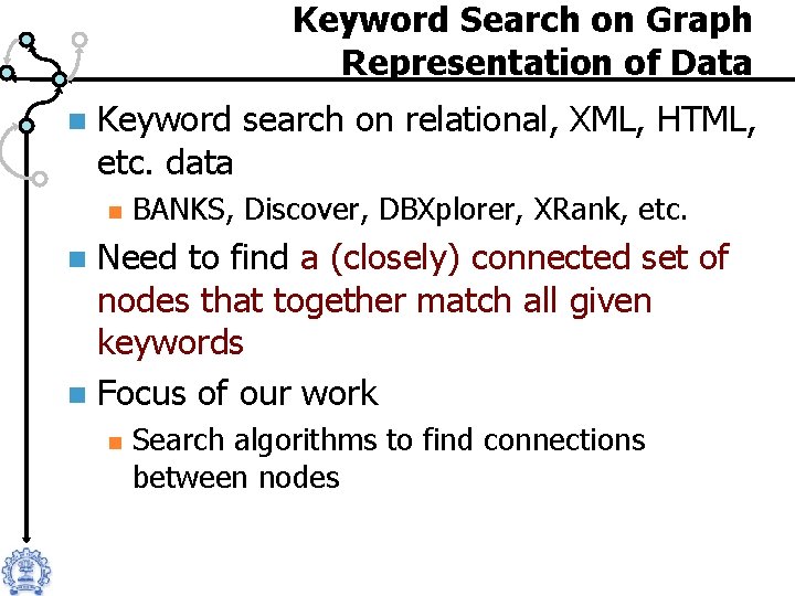 Keyword Search on Graph Representation of Data n Keyword search on relational, XML, HTML,