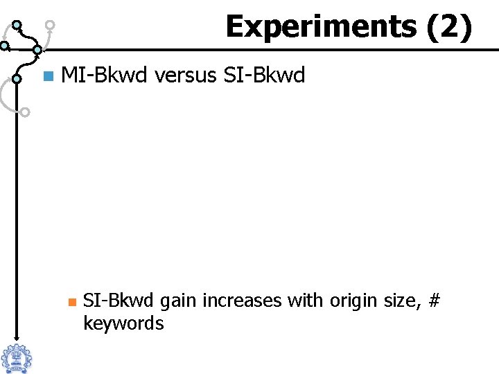 Experiments (2) n MI-Bkwd versus SI-Bkwd n SI-Bkwd gain increases with origin size, #