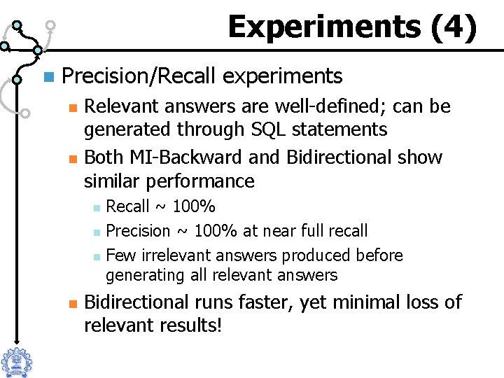 Experiments (4) n Precision/Recall experiments n n Relevant answers are well-defined; can be generated