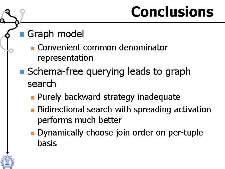 Conclusions n Graph model n n Convenient common denominator representation Schema-free querying leads to