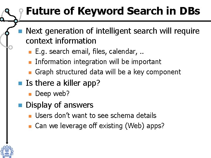Future of Keyword Search in DBs n Next generation of intelligent search will require