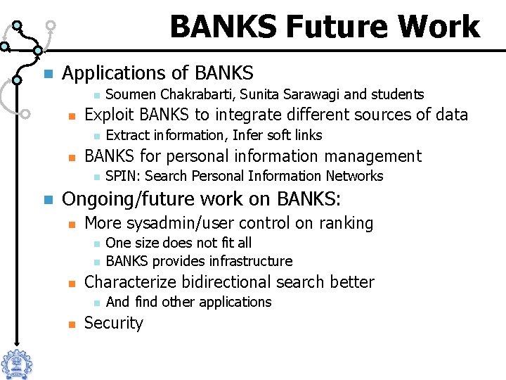 BANKS Future Work n Applications of BANKS n n Exploit BANKS to integrate different