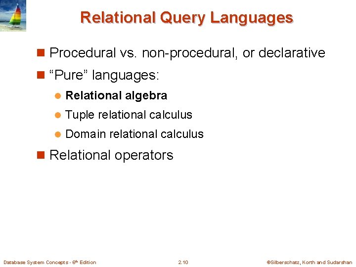 Relational Query Languages n Procedural vs. non-procedural, or declarative n “Pure” languages: l Relational