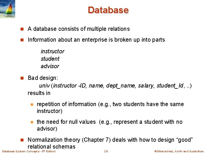 Database n A database consists of multiple relations n Information about an enterprise is