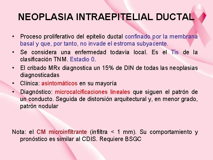 NEOPLASIA INTRAEPITELIAL DUCTAL • Proceso proliferativo del epitelio ductal confinado por la membrana basal