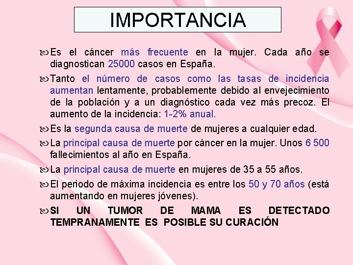 IMPORTANCIA Es el cáncer más frecuente en la mujer. Cada año se diagnostican 25000