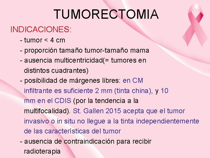 TUMORECTOMIA INDICACIONES: - tumor < 4 cm - proporción tamaño tumor-tamaño mama - ausencia