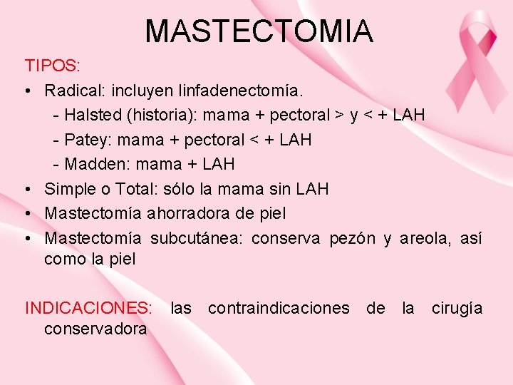 MASTECTOMIA TIPOS: • Radical: incluyen linfadenectomía. - Halsted (historia): mama + pectoral > y