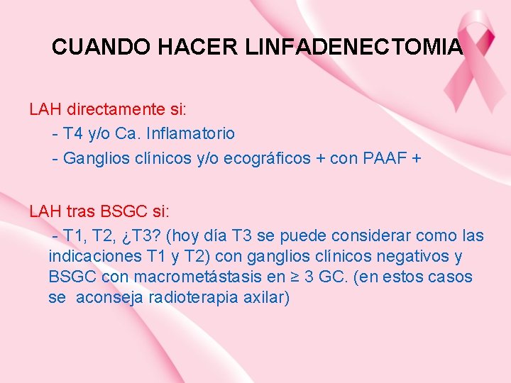 CUANDO HACER LINFADENECTOMIA LAH directamente si: - T 4 y/o Ca. Inflamatorio - Ganglios