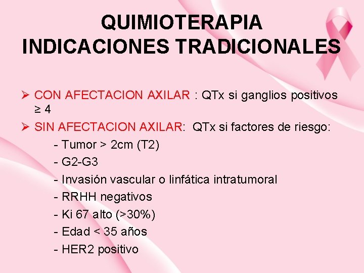 QUIMIOTERAPIA INDICACIONES TRADICIONALES Ø CON AFECTACION AXILAR : QTx si ganglios positivos ≥ 4