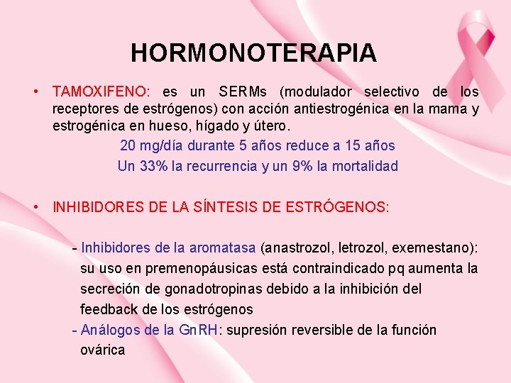 HORMONOTERAPIA • TAMOXIFENO: es un SERMs (modulador selectivo de los receptores de estrógenos) con