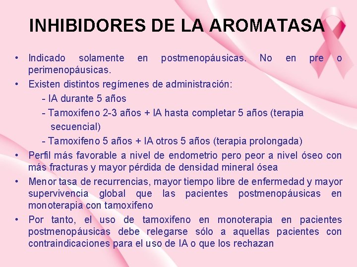 INHIBIDORES DE LA AROMATASA • Indicado solamente en postmenopáusicas. No en pre o perimenopáusicas.