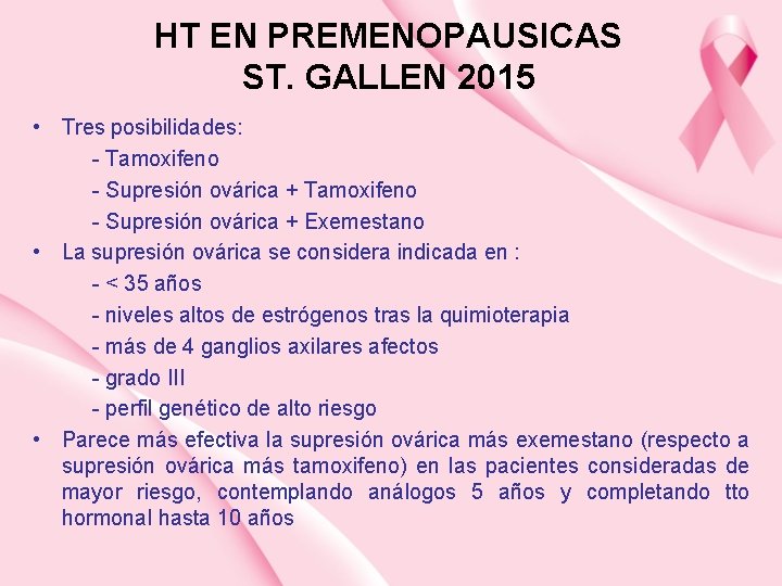 HT EN PREMENOPAUSICAS ST. GALLEN 2015 • Tres posibilidades: - Tamoxifeno - Supresión ovárica
