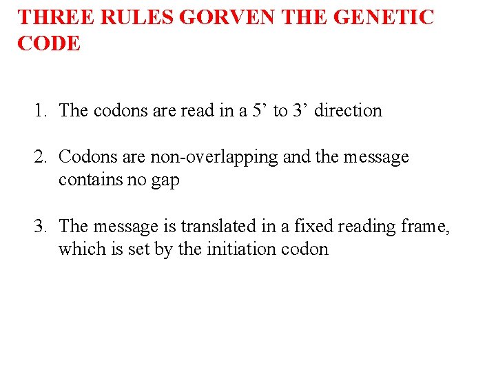 THREE RULES GORVEN THE GENETIC CODE 1. The codons are read in a 5’