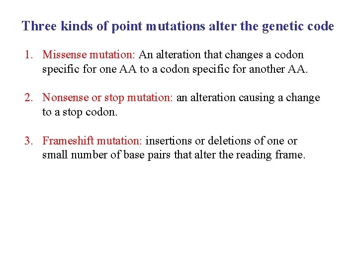 Three kinds of point mutations alter the genetic code 1. Missense mutation: An alteration