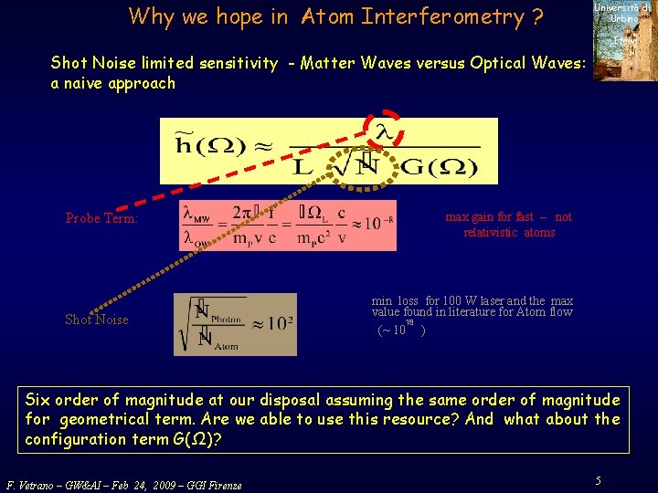 Why we hope in Atom Interferometry ? Università di Urbino Italy Shot Noise limited