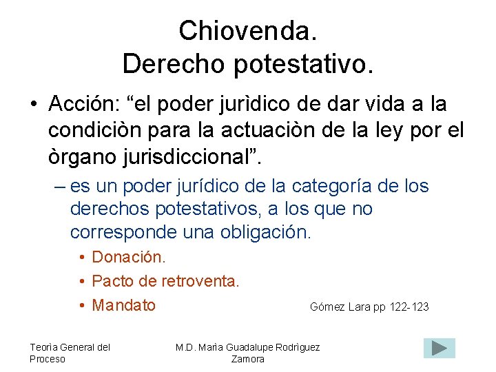 Chiovenda. Derecho potestativo. • Acción: “el poder jurìdico de dar vida a la condiciòn