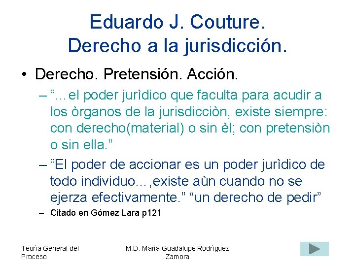 Eduardo J. Couture. Derecho a la jurisdicción. • Derecho. Pretensión. Acción. – “…el poder