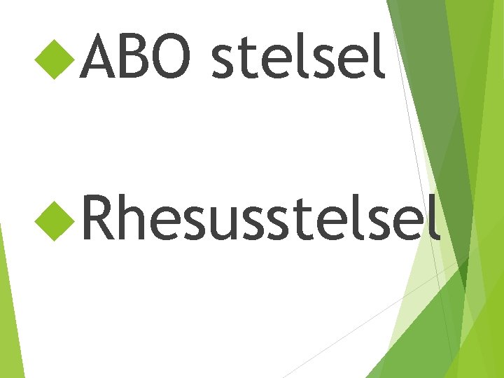  ABO stelsel Rhesusstelsel 