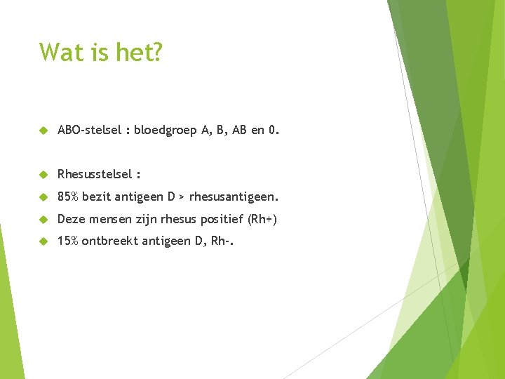 Wat is het? ABO-stelsel : bloedgroep A, B, AB en 0. Rhesusstelsel : 85%