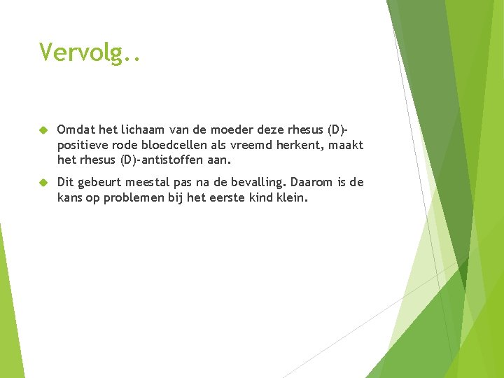 Vervolg. . Omdat het lichaam van de moeder deze rhesus (D)positieve rode bloedcellen als