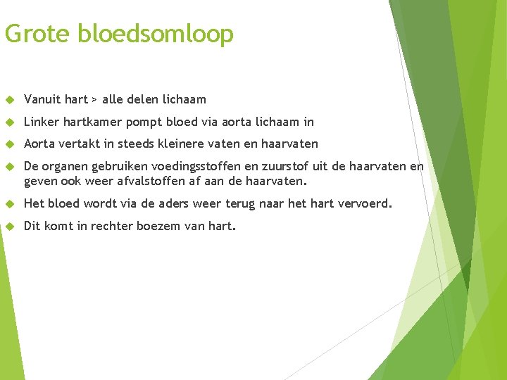 Grote bloedsomloop Vanuit hart > alle delen lichaam Linker hartkamer pompt bloed via aorta