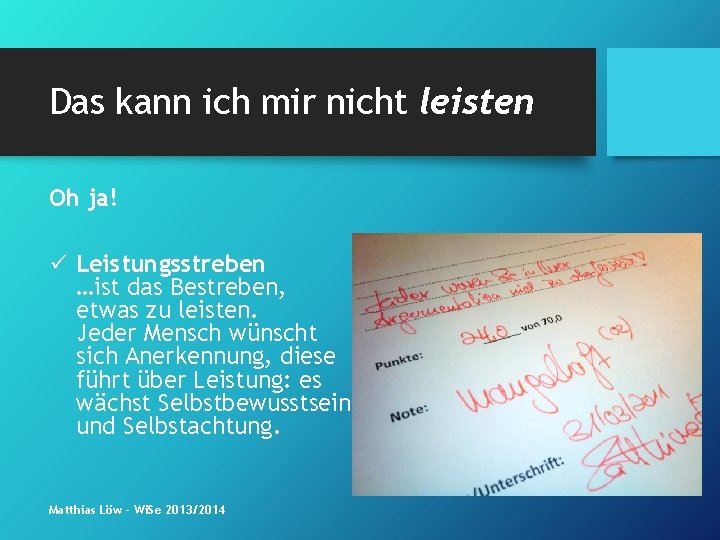 Das kann ich mir nicht leisten Oh ja! ü Leistungsstreben …ist das Bestreben, etwas